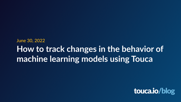 How to track changes in the behavior of machine learning models using Touca
